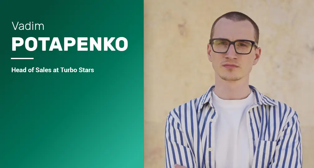 Vadim Potapenko – Head of Sales at Turbo Stars